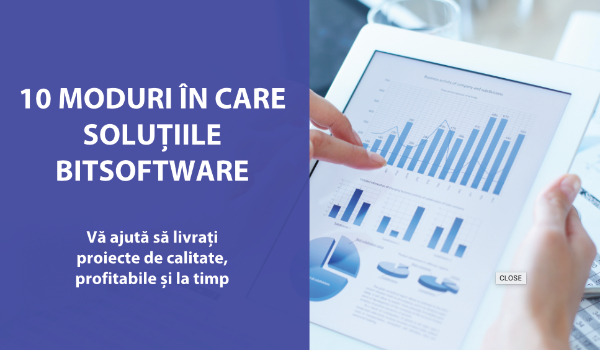 10 moduri în care soluțiile BITSoftware vă ajută să livrați proiecte de calitate, profitabile și la timp 