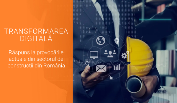 Transformarea digitală Răspuns la provocările actuale din sectorul de construcții din România
